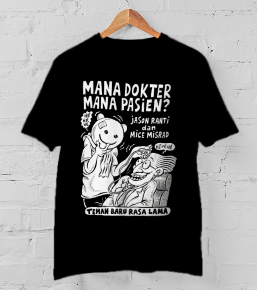 Mana Dokter Mana Pasien Jason Ranti Mice Misrad Teman Baru Rasa Lama T-Shirt