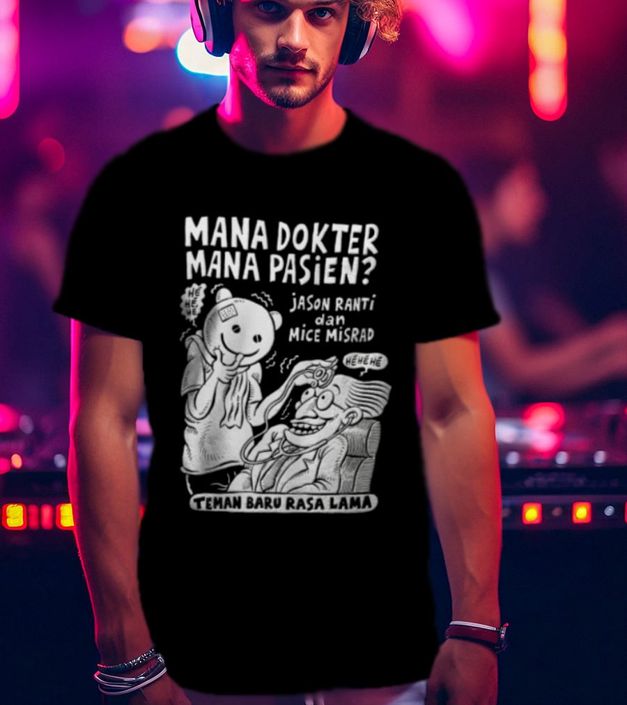 Mana Dokter Mana Pasien Jason Ranti Mice Misrad Teman Baru Rasa Lama T-Shirt