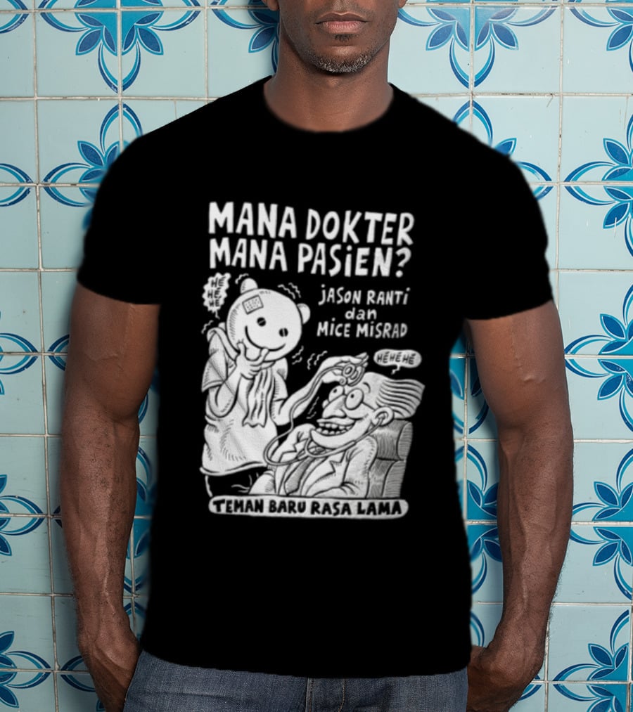 Mana Dokter Mana Pasien Jason Ranti Mice Misrad Teman Baru Rasa Lama T-Shirt