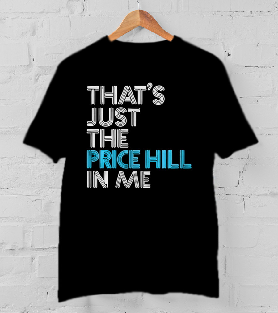That's Just The Price Hill In Me Cincinnati T-Shirt