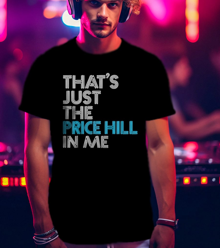 That's Just The Price Hill In Me Cincinnati T-Shirt