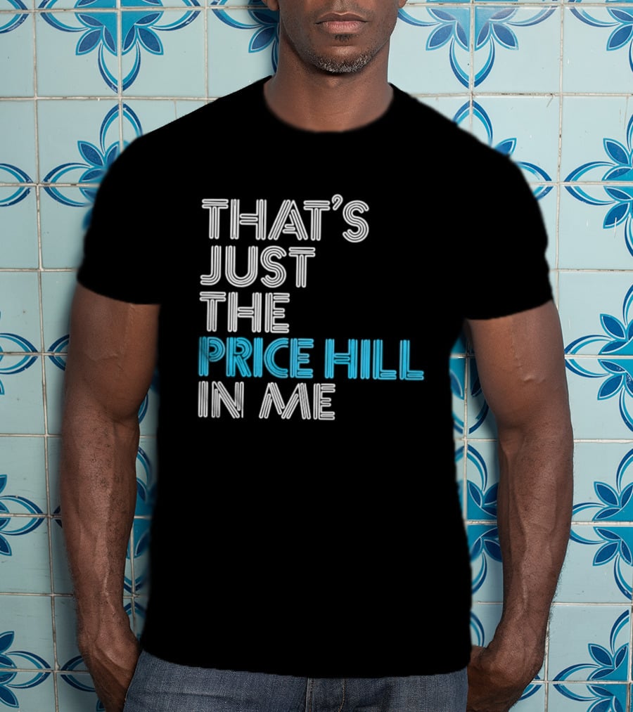 That's Just The Price Hill In Me Cincinnati T-Shirt