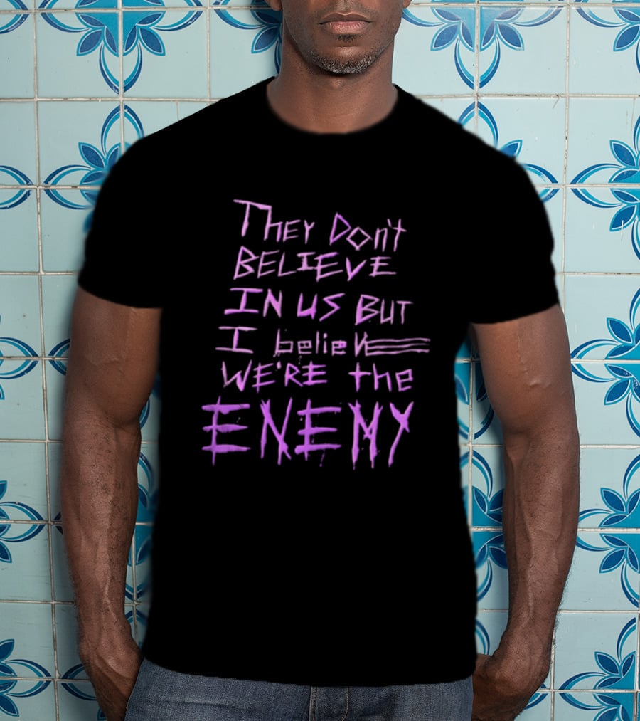 They Dont Believe In Us But I Believe We're The Enemy Pink Graffiti Lettering T-Shirt
