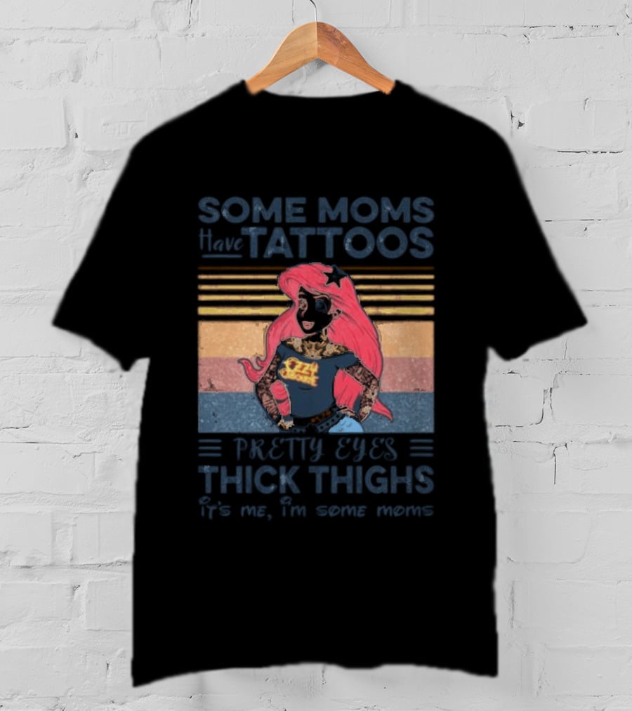 Mermaid Ariel Some Moms Have Tattoos Pretty Eyes Thick Thighs T-Shirt