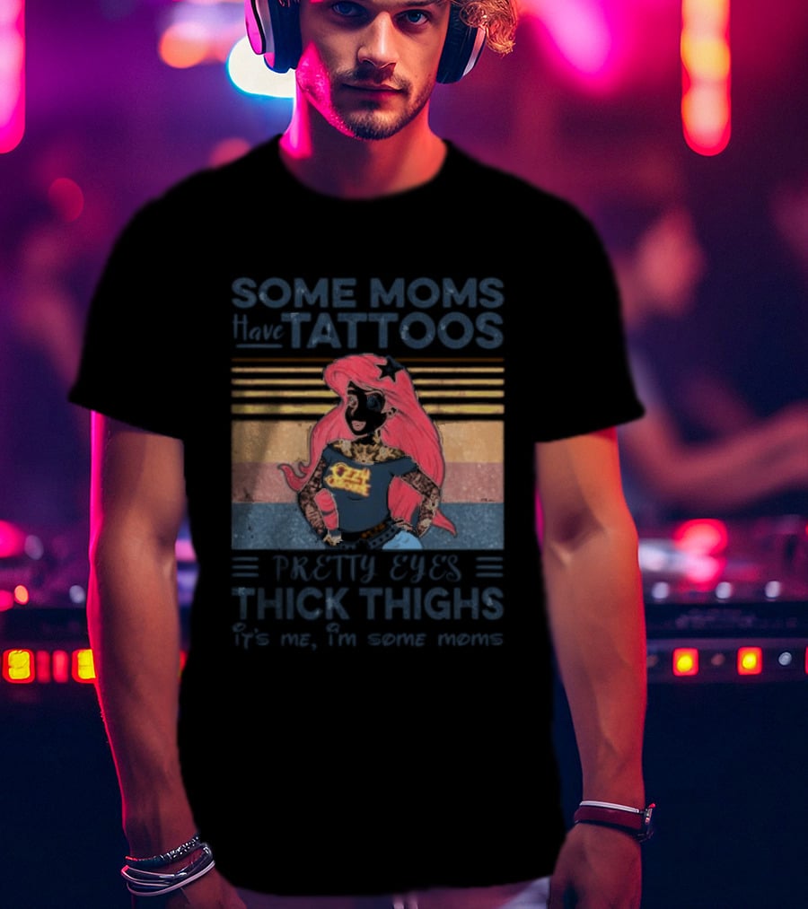 Mermaid Ariel Some Moms Have Tattoos Pretty Eyes Thick Thighs T-Shirt