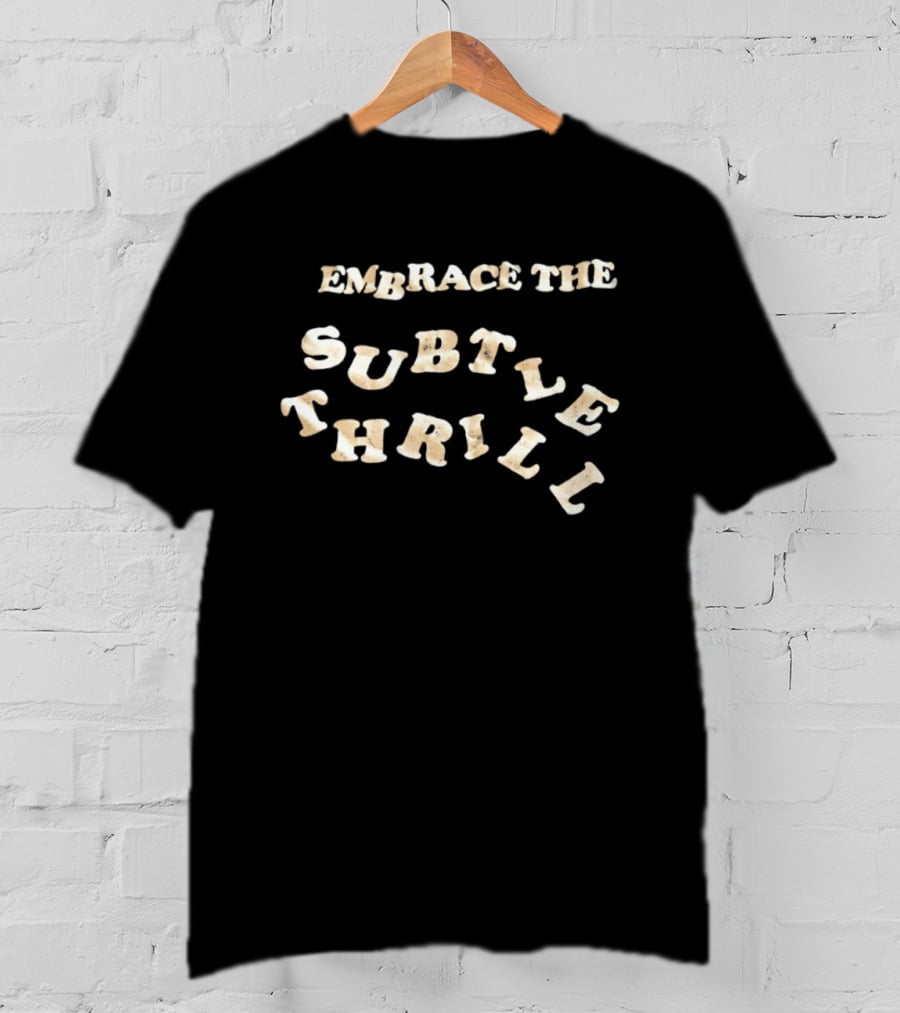 Embrace The Subtle Thrill Distressed T-Shirt