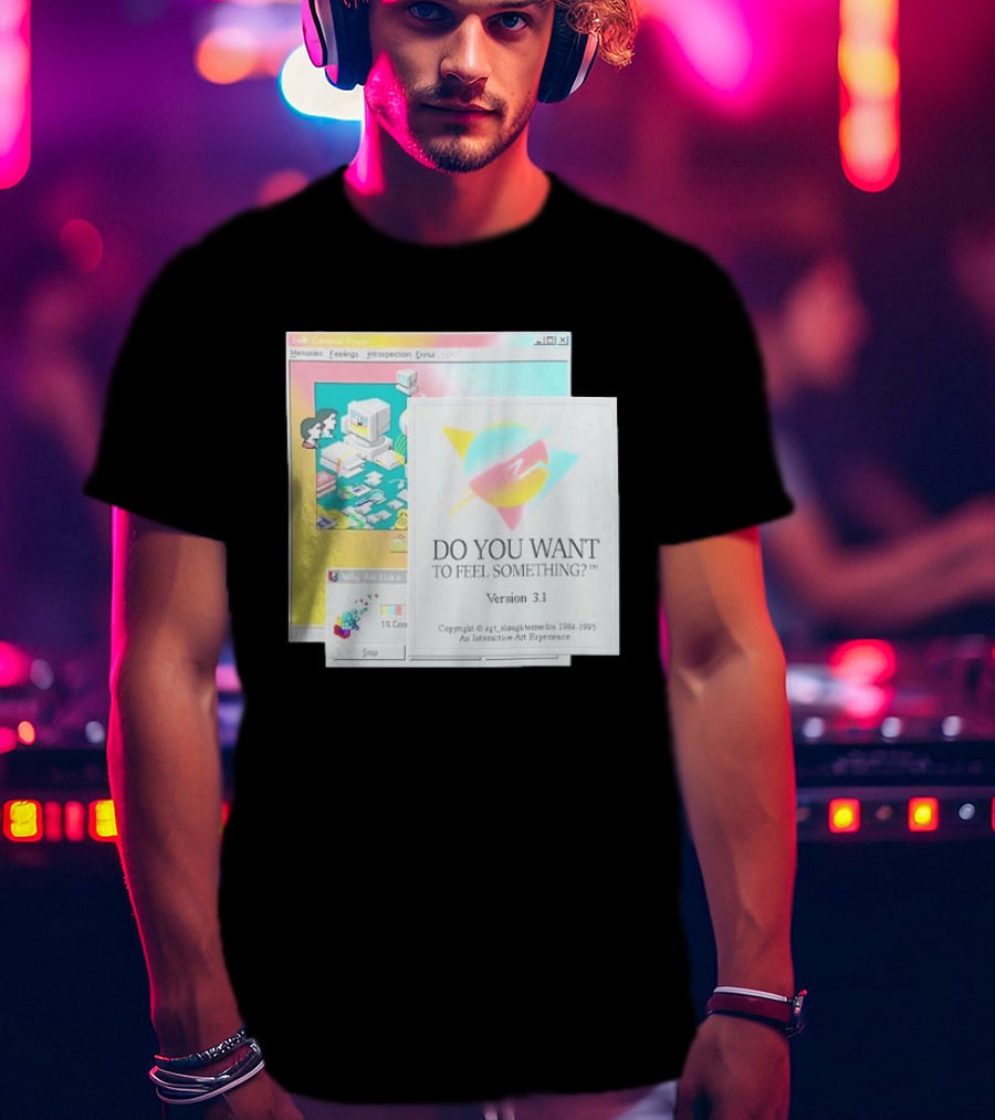 DO YOU WANT TO FEEL SOMETHING Version 3.1 Interactive Art Experience Memories Feelings Introspection Copyright 1984 1995 T-Shirt