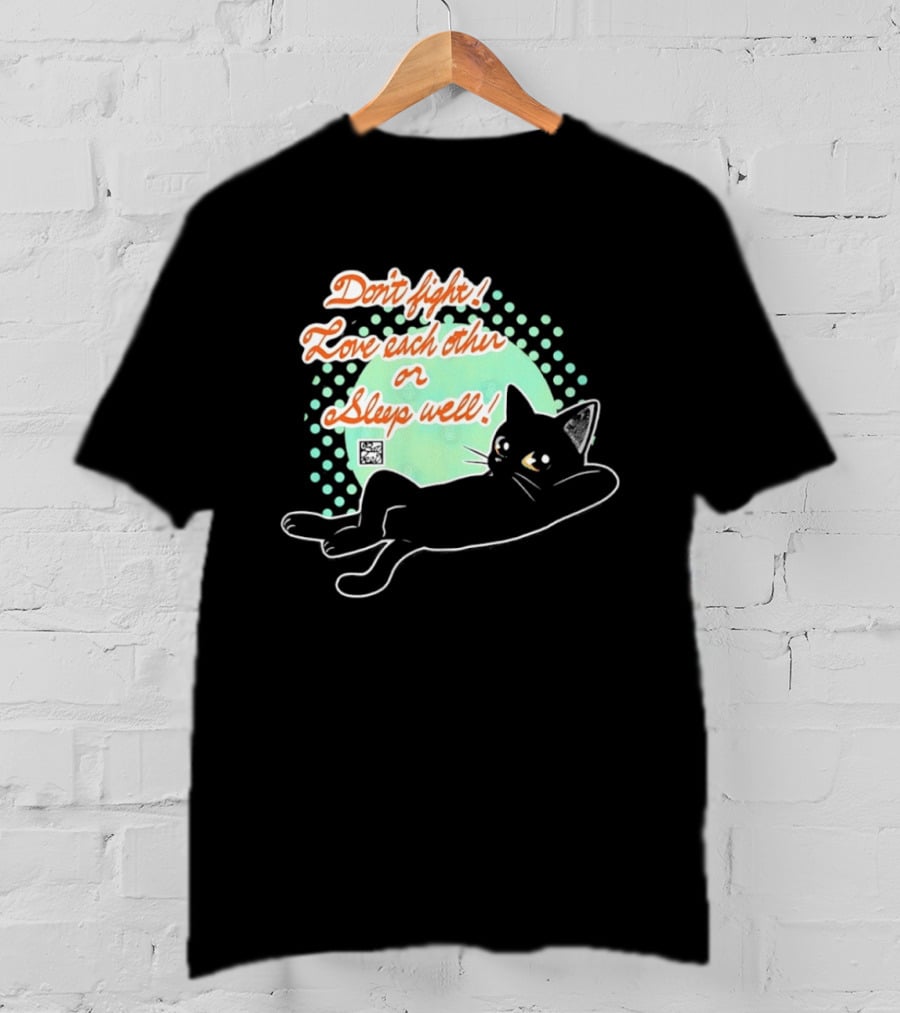 Don't Fight Love Each Other Or Sleep Well Black Cat Playful Message T-Shirt