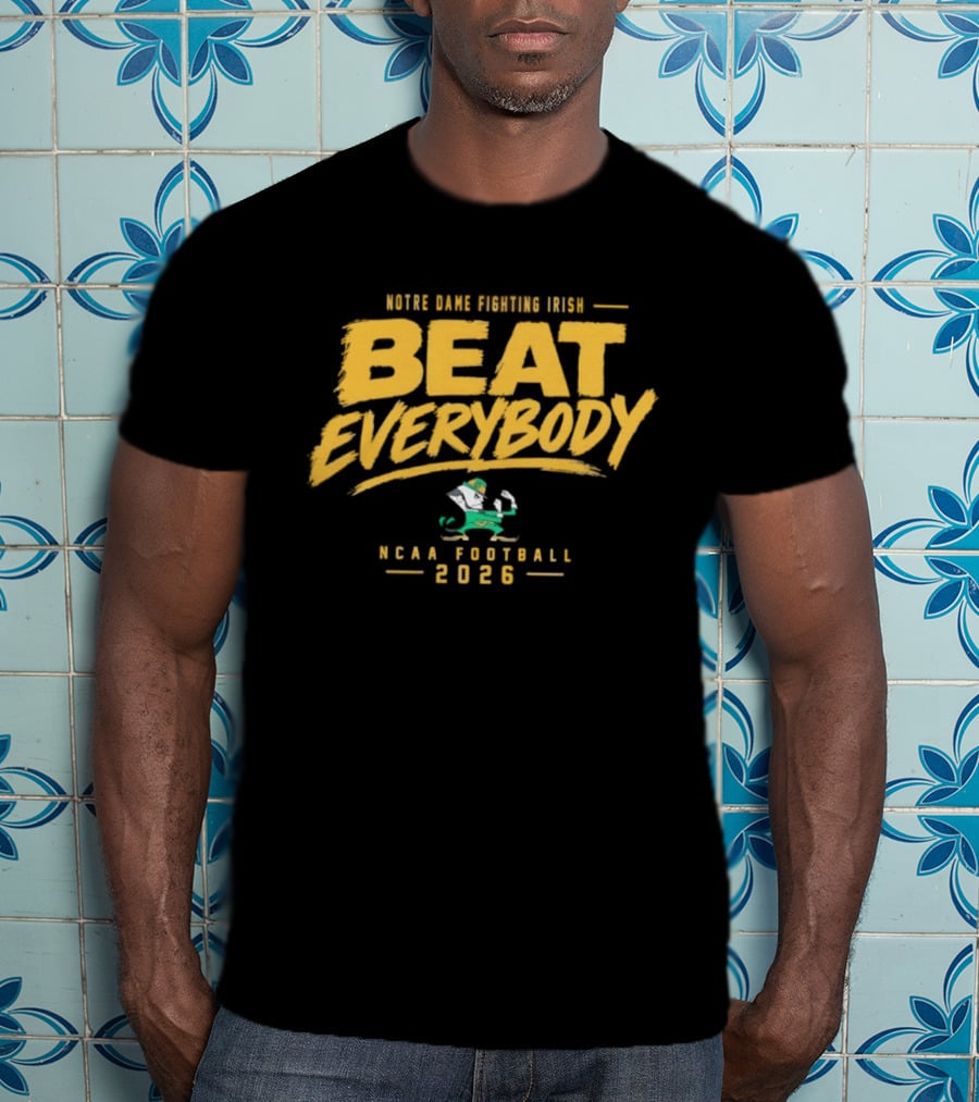 Notre Dame Fighting Irish Beat Everybody NCAA Football 2026 T-Shirt