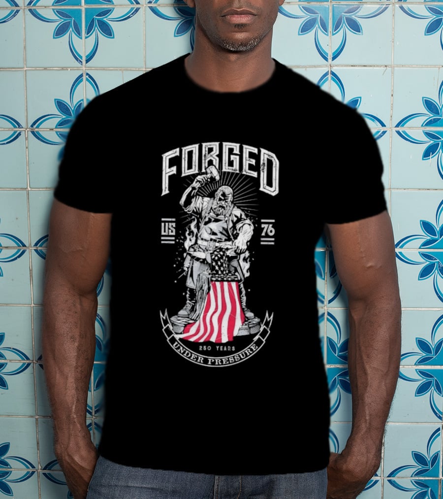 Forged 1776 Under Pressure Blacksmith 250 Years T-Shirt