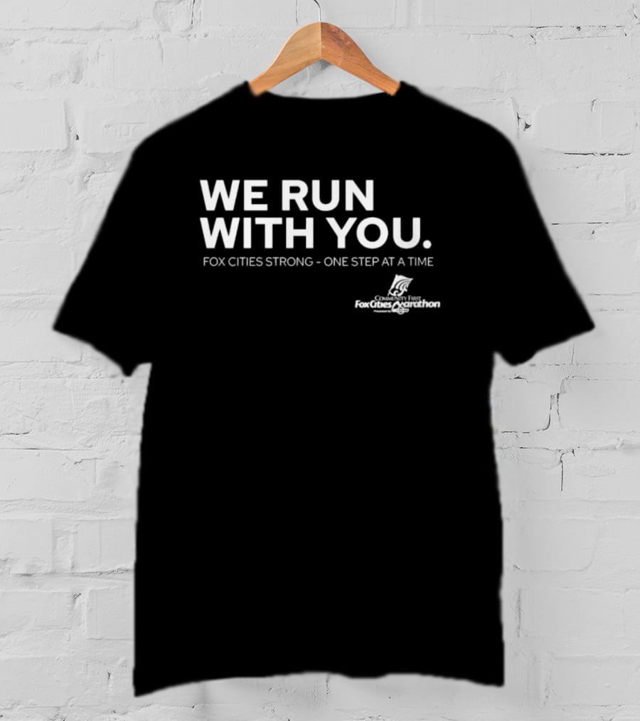 We Run With You Fox Cities Strong One Step At A Time T-Shirt