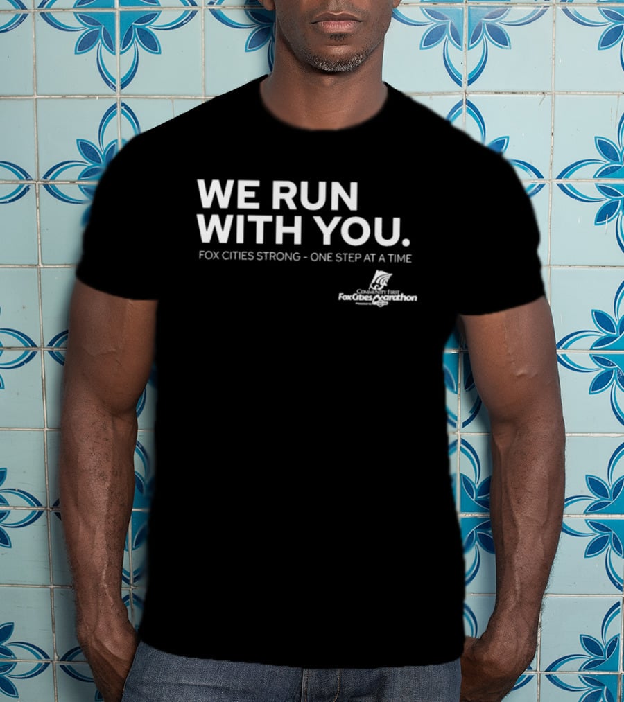 We Run With You Fox Cities Strong One Step At A Time T-Shirt