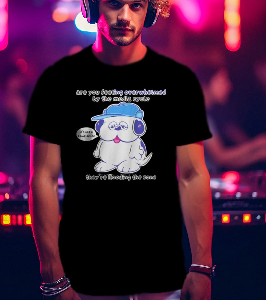 Olaf Are You Feeling Overwhelmed By The Media Cycle They're Flooding The Zone Blue Cap Cartoon Dog T-Shirt