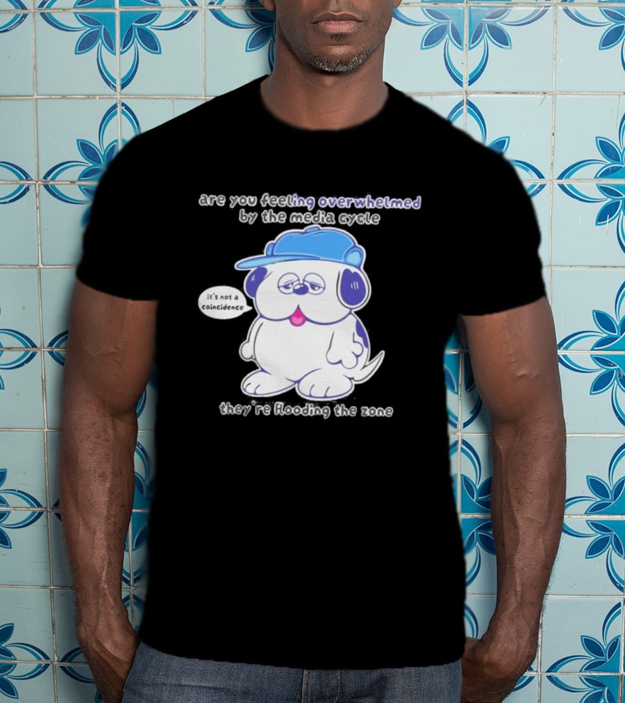 Olaf Are You Feeling Overwhelmed By The Media Cycle They're Flooding The Zone Blue Cap Cartoon Dog T-Shirt