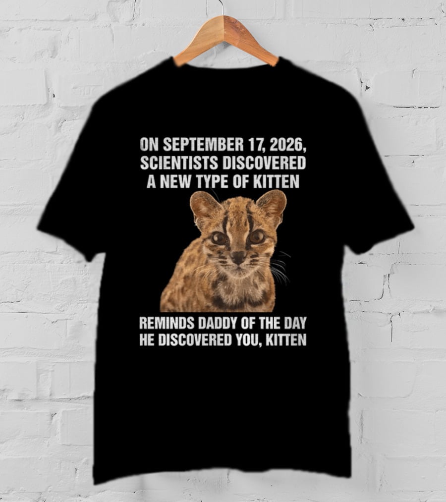 On September 17 2026 Scientists Discovered Oncilla Wild Cat New Kitten T-Shirt