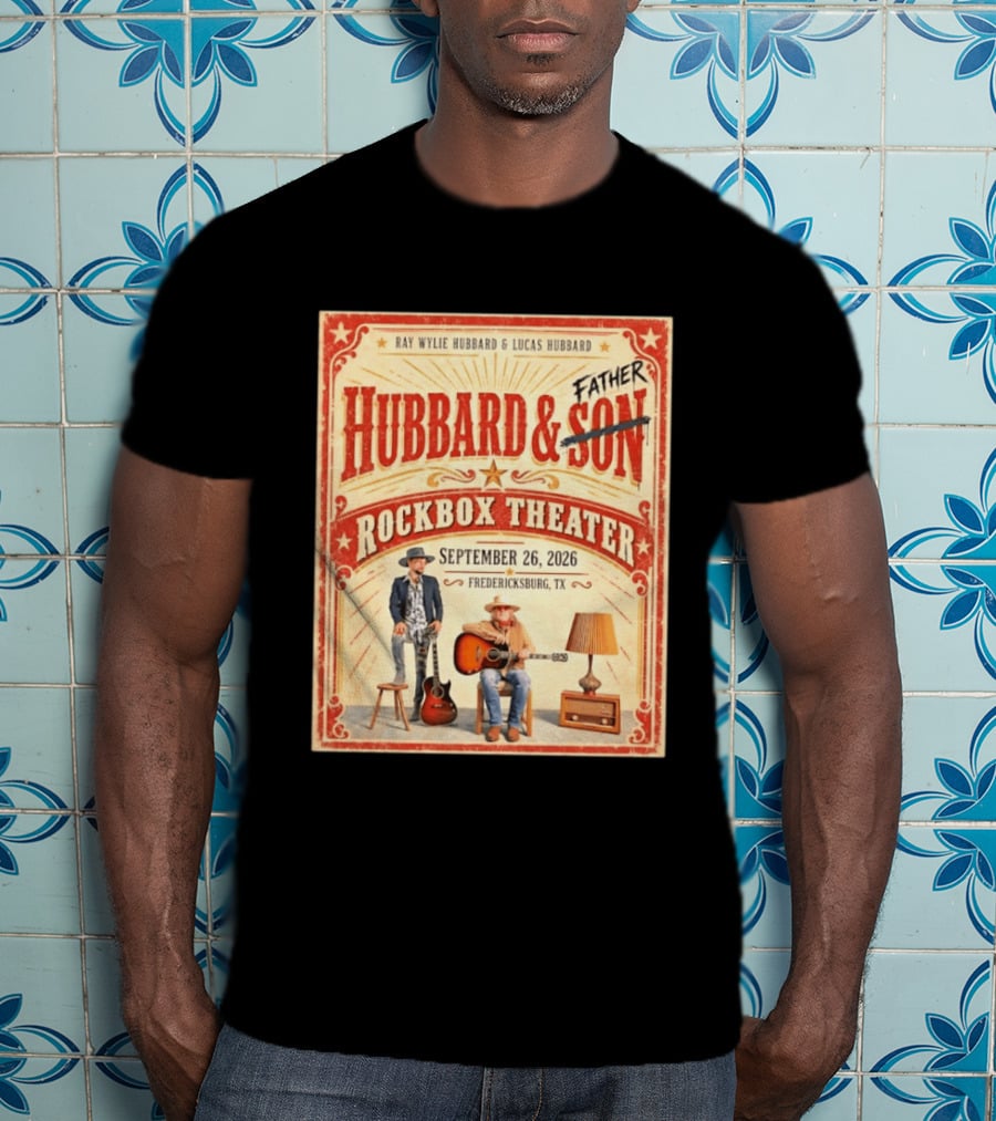 Ray Wylie Hubbard And Lucas Hubbard Live At Rockbox Theater Fredericksburg TX September 26 2026 T-Shirt