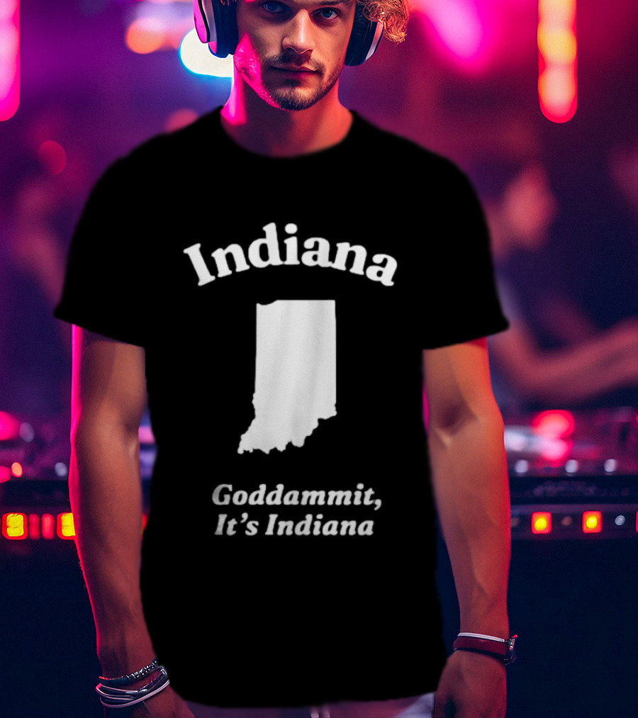 Indiana Goddammit It's Indiana Map T-Shirt