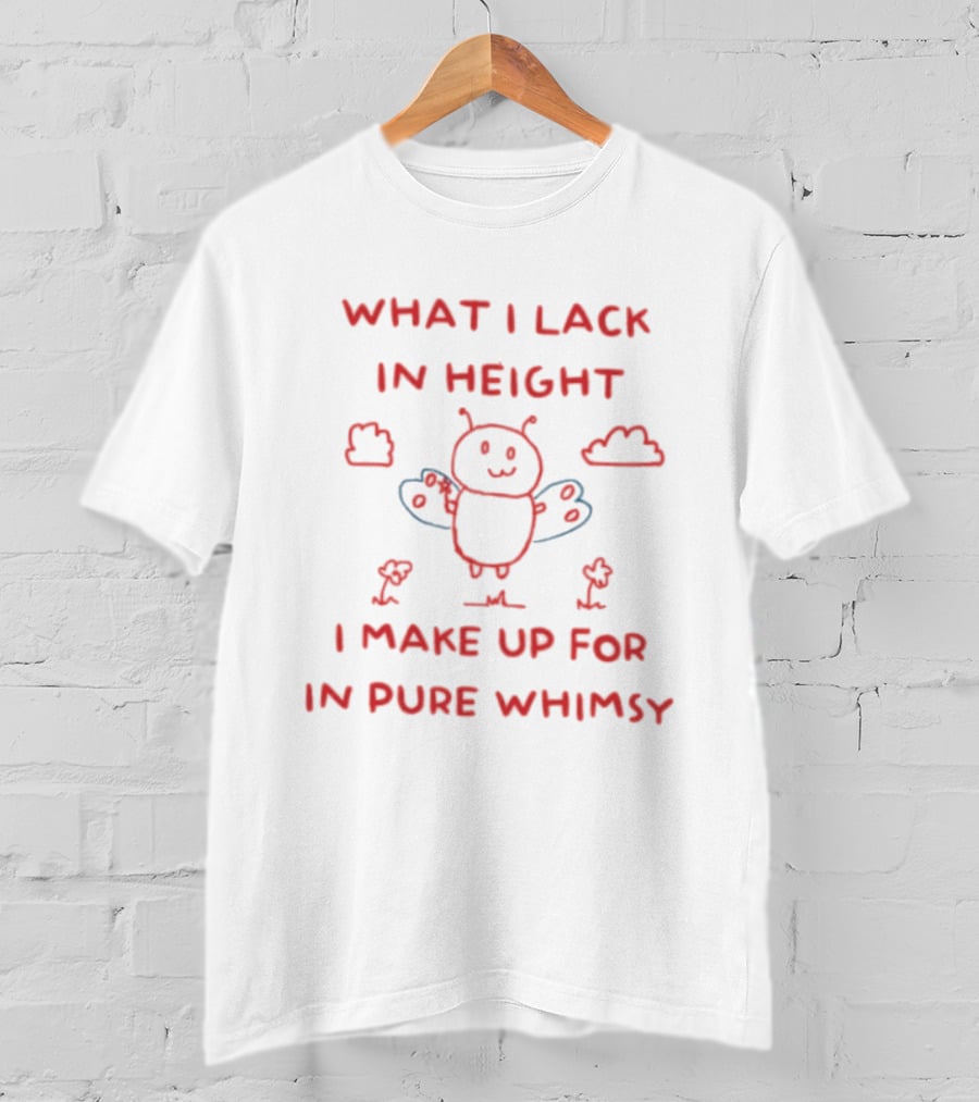 Bee What I Lack In Height I Make Up For In Pure Whimsy Fun Cute Cartoon T-Shirt