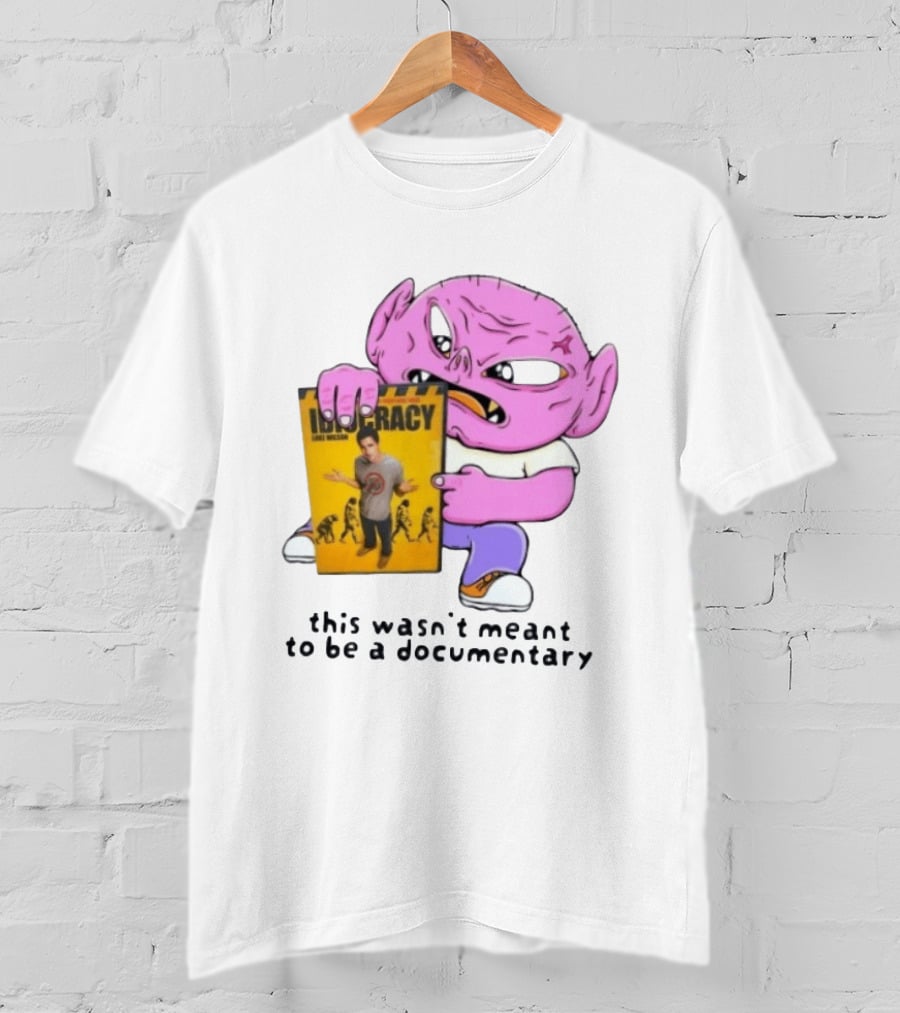 Idiocracy Luke Wilson This Wasn't Meant To Be A Documentary T-Shirt