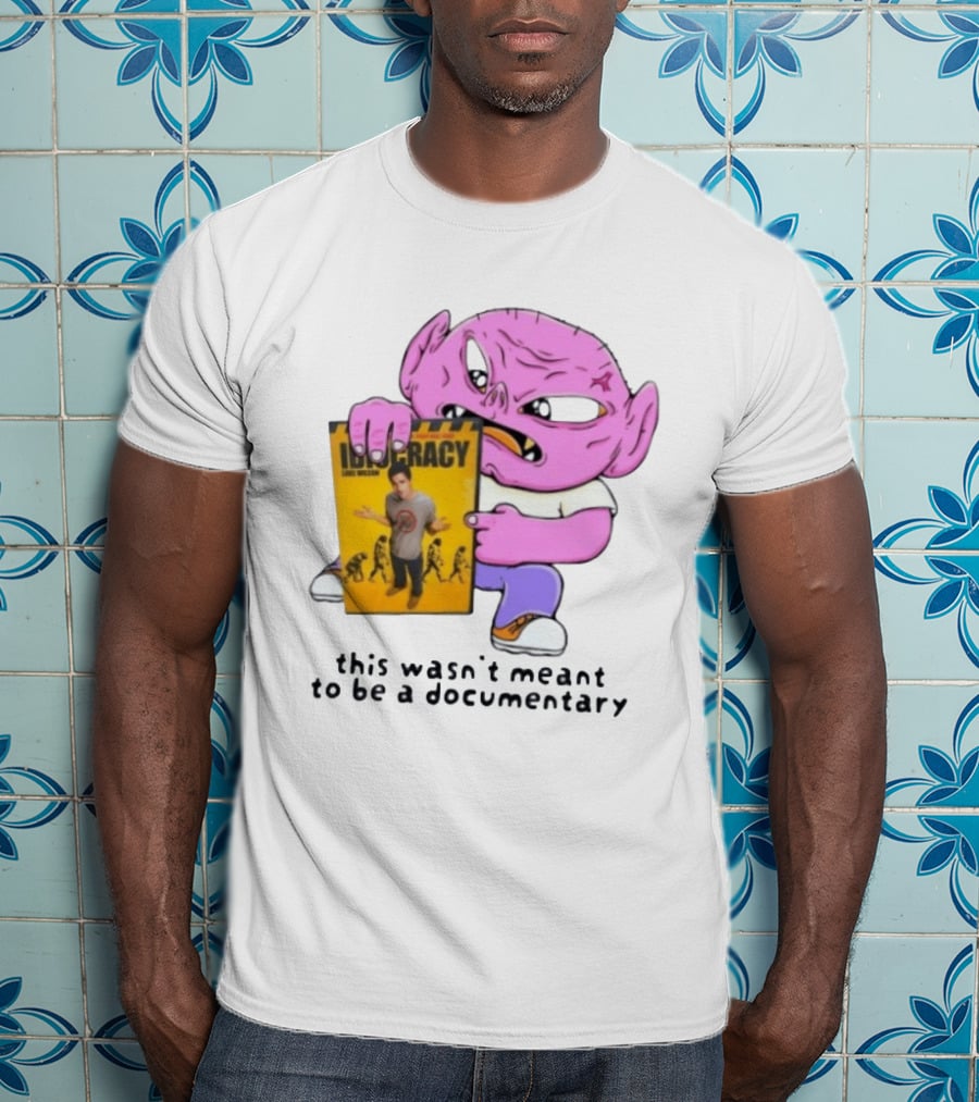 Idiocracy Luke Wilson This Wasn't Meant To Be A Documentary T-Shirt