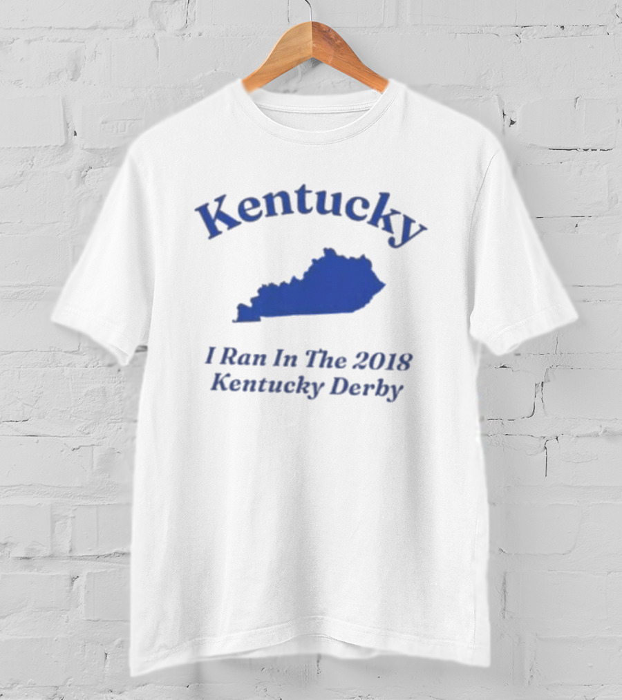 Kentucky 2018 Derby I Ran In Kentucky T-Shirt