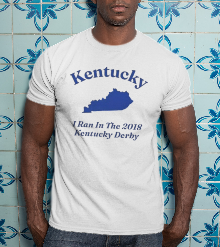 Kentucky 2018 Derby I Ran In Kentucky T-Shirt