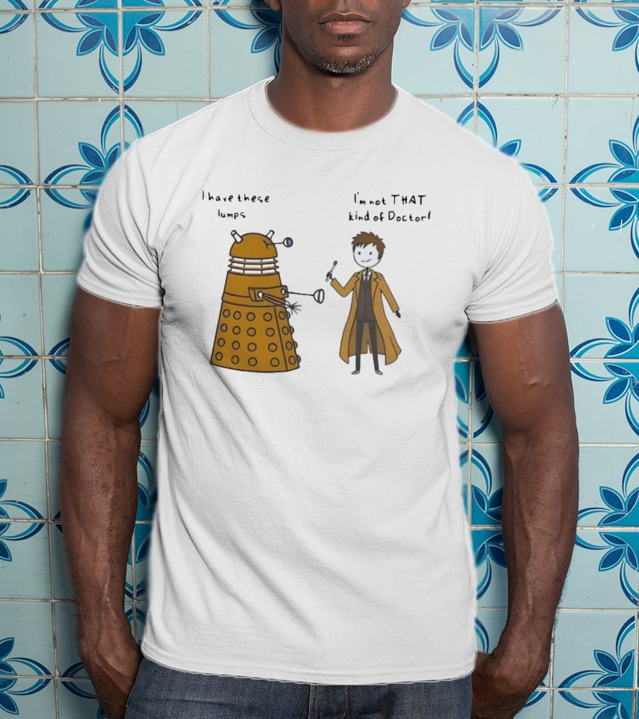 Doctor Who Dalek Humor I Have These Lumps I'm Not That Kind Of Doctor T-Shirt
