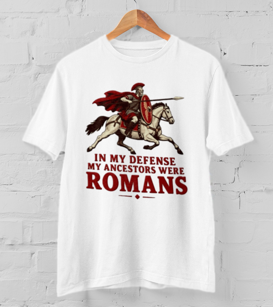 Roman Soldier On Horseback In My Defense My Ancestors Were Romans T-Shirt