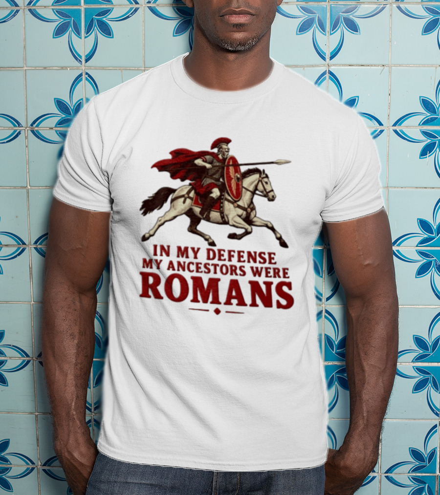 Roman Soldier On Horseback In My Defense My Ancestors Were Romans T-Shirt