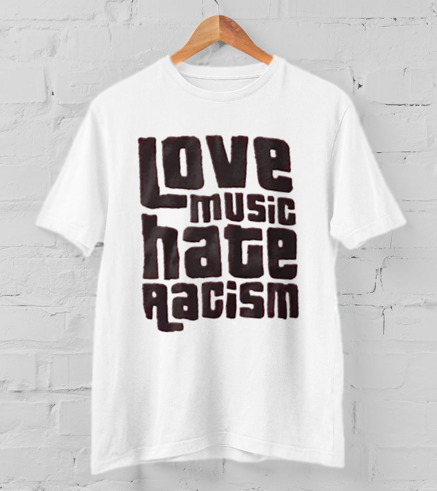 Love Music Hate Racism Movement Awareness T-Shirt