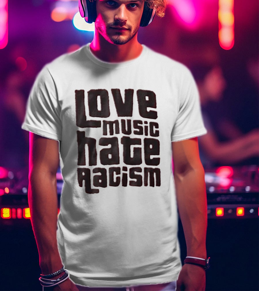 Love Music Hate Racism Movement Awareness T-Shirt
