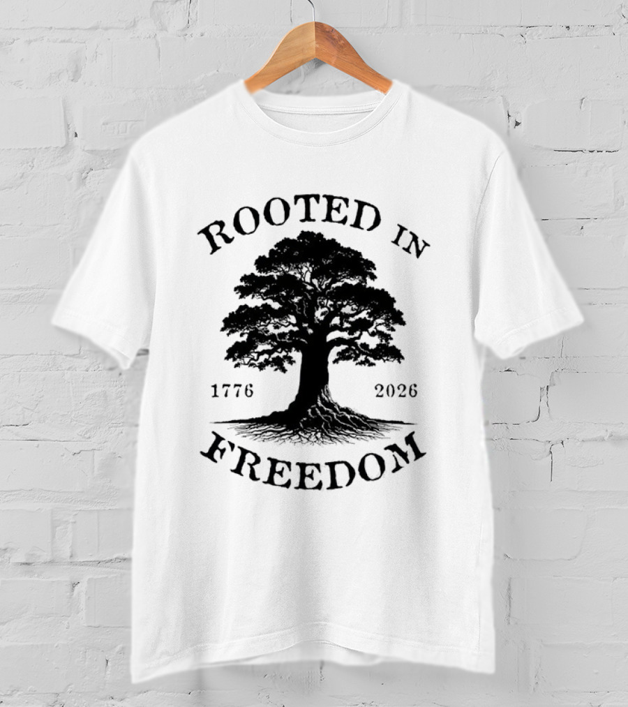 Rooted In Freedom Tree 1776 2026 Patriotic T-Shirt