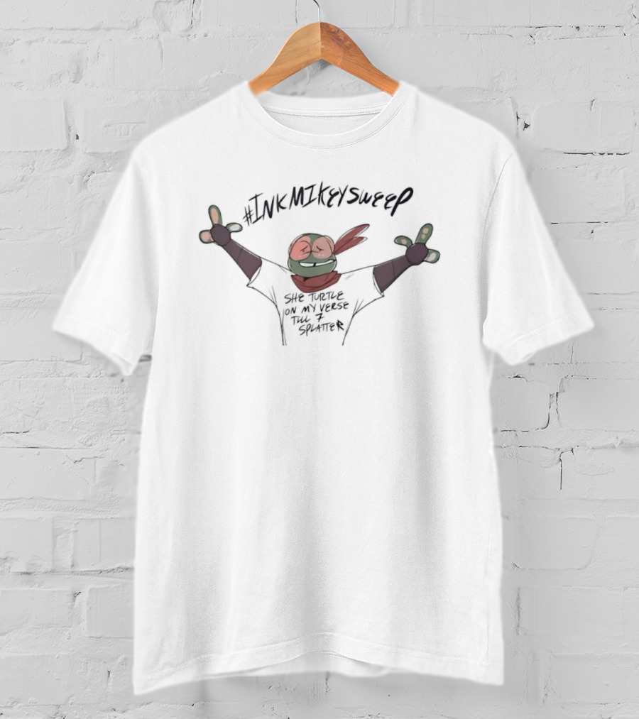 #InkMikeySweep She Turtle On My Verse Till 7 Splatter T-Shirt