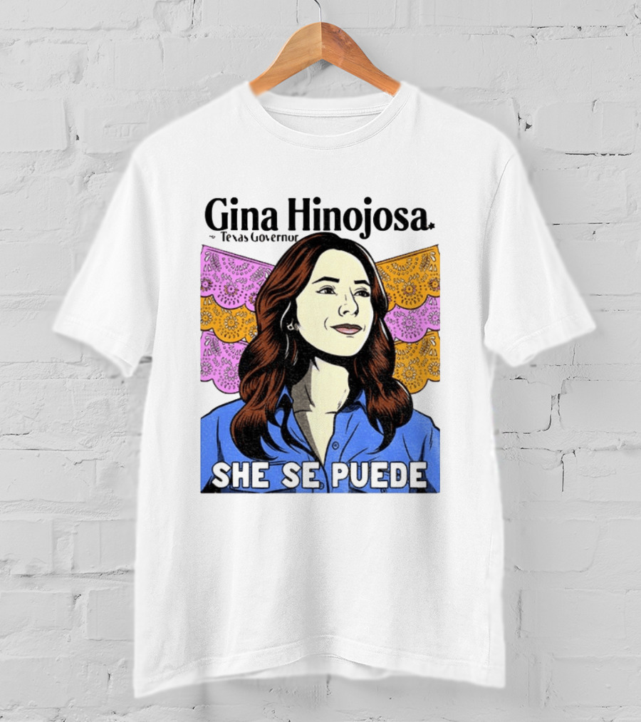 Gina Hinojosa For Texas Governor She Se Puede Empowerment T-Shirt