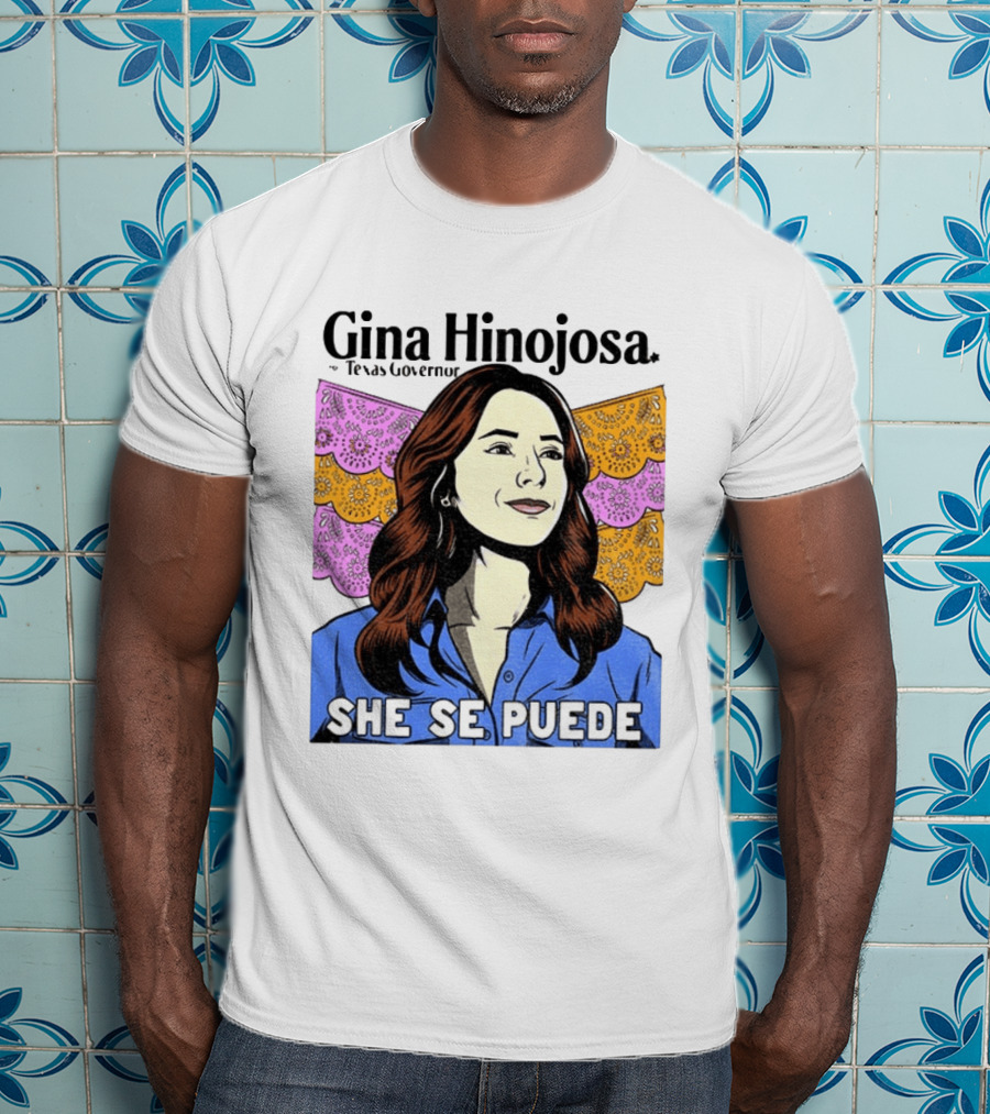 Gina Hinojosa For Texas Governor She Se Puede Empowerment T-Shirt