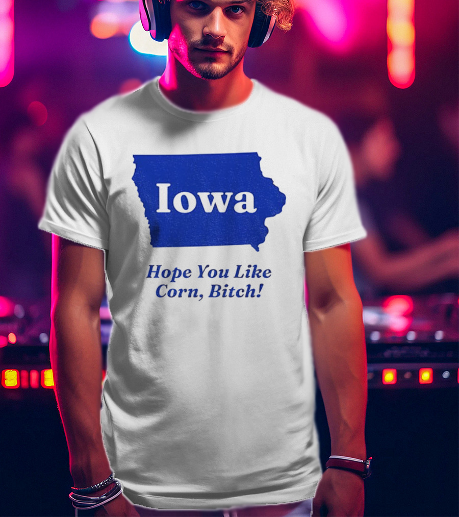 Iowa Map Hope You Like Corn Bitch T-Shirt
