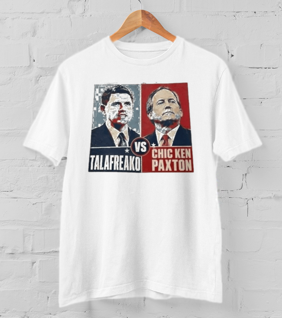Talafreako Vs Chic Ken Paxton Political Parody Election Matchup T-Shirt
