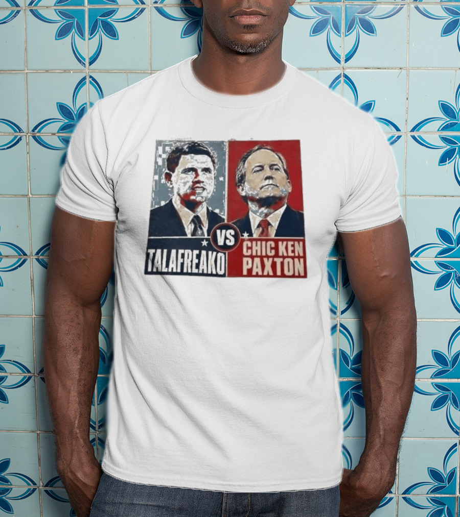 Talafreako Vs Chic Ken Paxton Political Parody Election Matchup T-Shirt