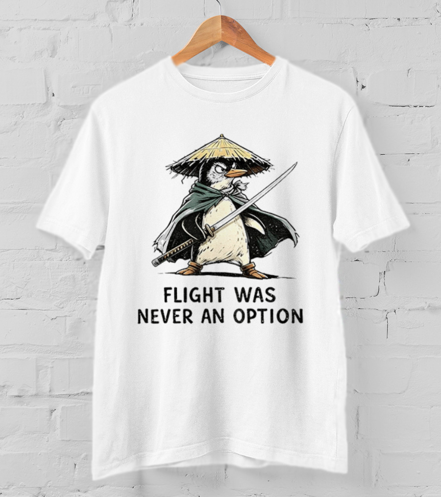 Penguin Samurai Katana Warrior Flight Was Never An Option T-Shirt