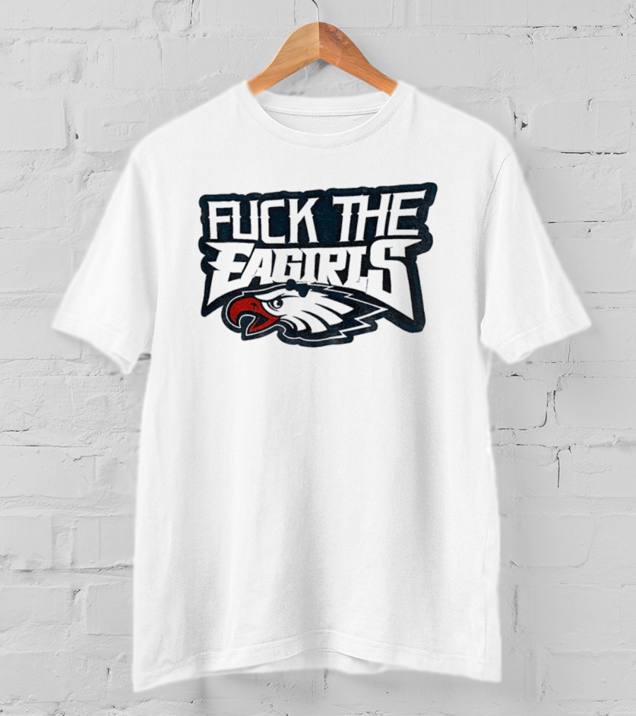 Philadelphia Football Cotton Fuck The Eagirls T-Shirt