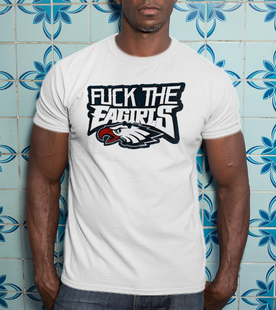Philadelphia Football Cotton Fuck The Eagirls T-Shirt