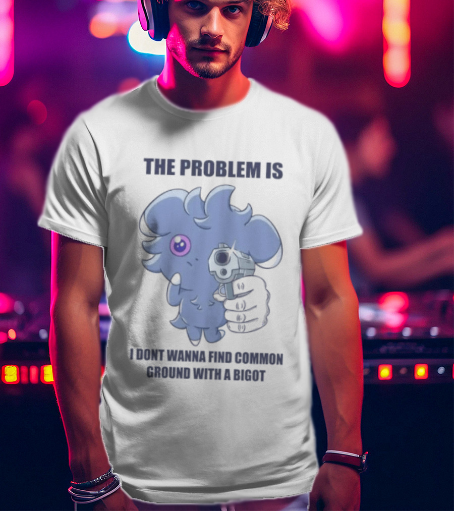 The Problem Is I Dont Wanna Find Common Ground With A Bigot Cute Cartoon Holding Water Gun T-Shirt