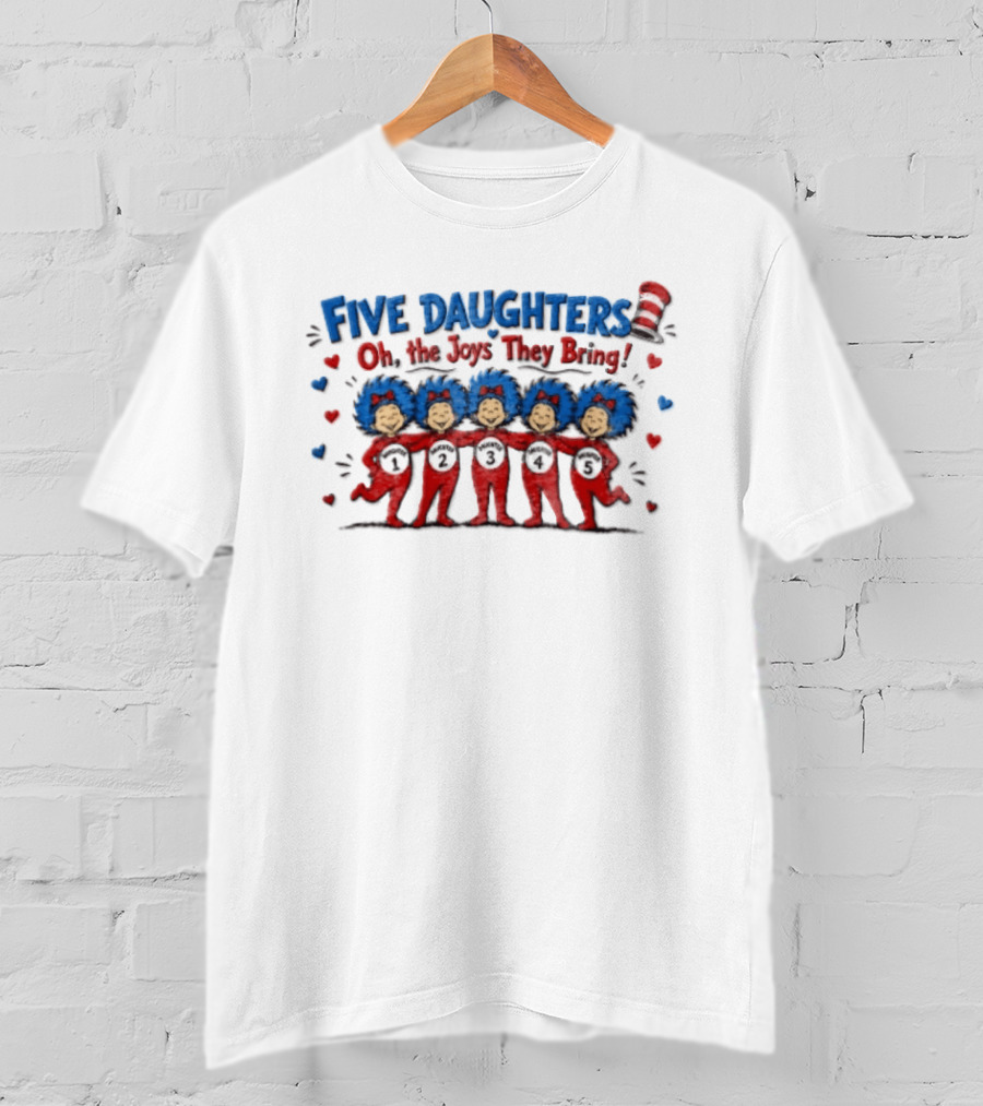 Five Daughters Thing One And Thing Two Oh The Joys They Bring T-Shirt