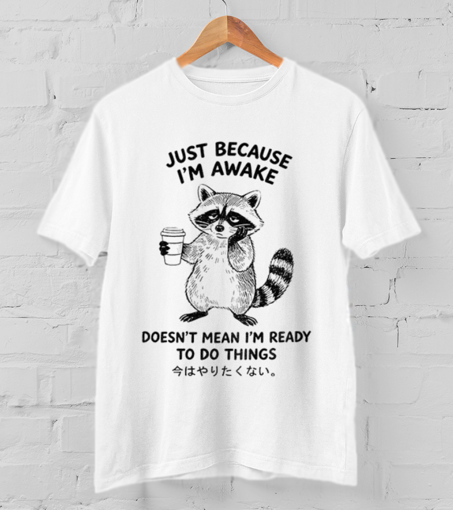 Raccoon Coffee Just Because I'm Awake Doesn't Mean I'm Ready To Do Things T-Shirt