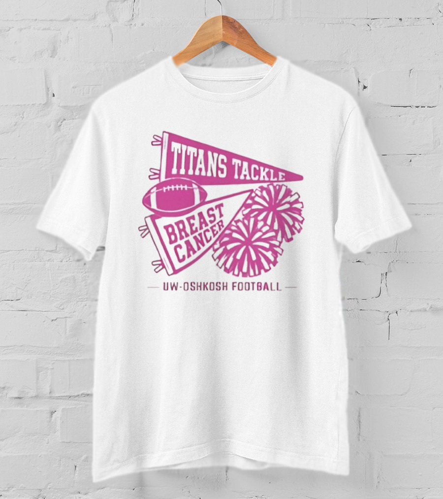 UW Oshkosh Football Titans Tackle Breast Cancer Pink Ribbons And Pom Poms T-Shirt