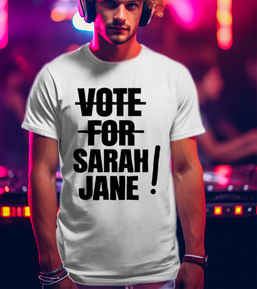 Vote For Sarah Jane Text With Exclamation Point T-Shirt