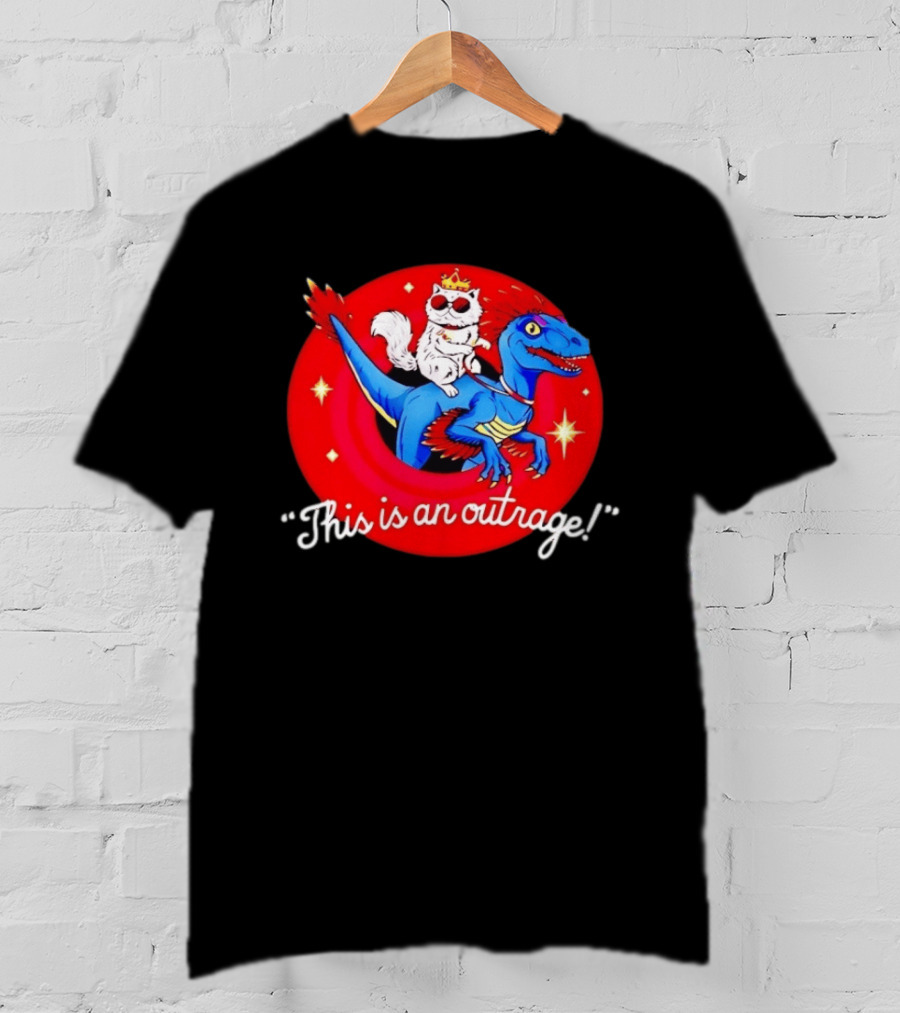 Cat Wearing Crown And Sunglasses Riding Blue Dinosaur "This Is An Outrage T-Shirt