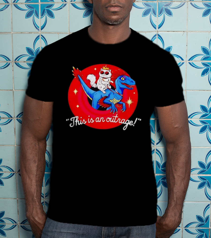 Cat Wearing Crown And Sunglasses Riding Blue Dinosaur "This Is An Outrage T-Shirt