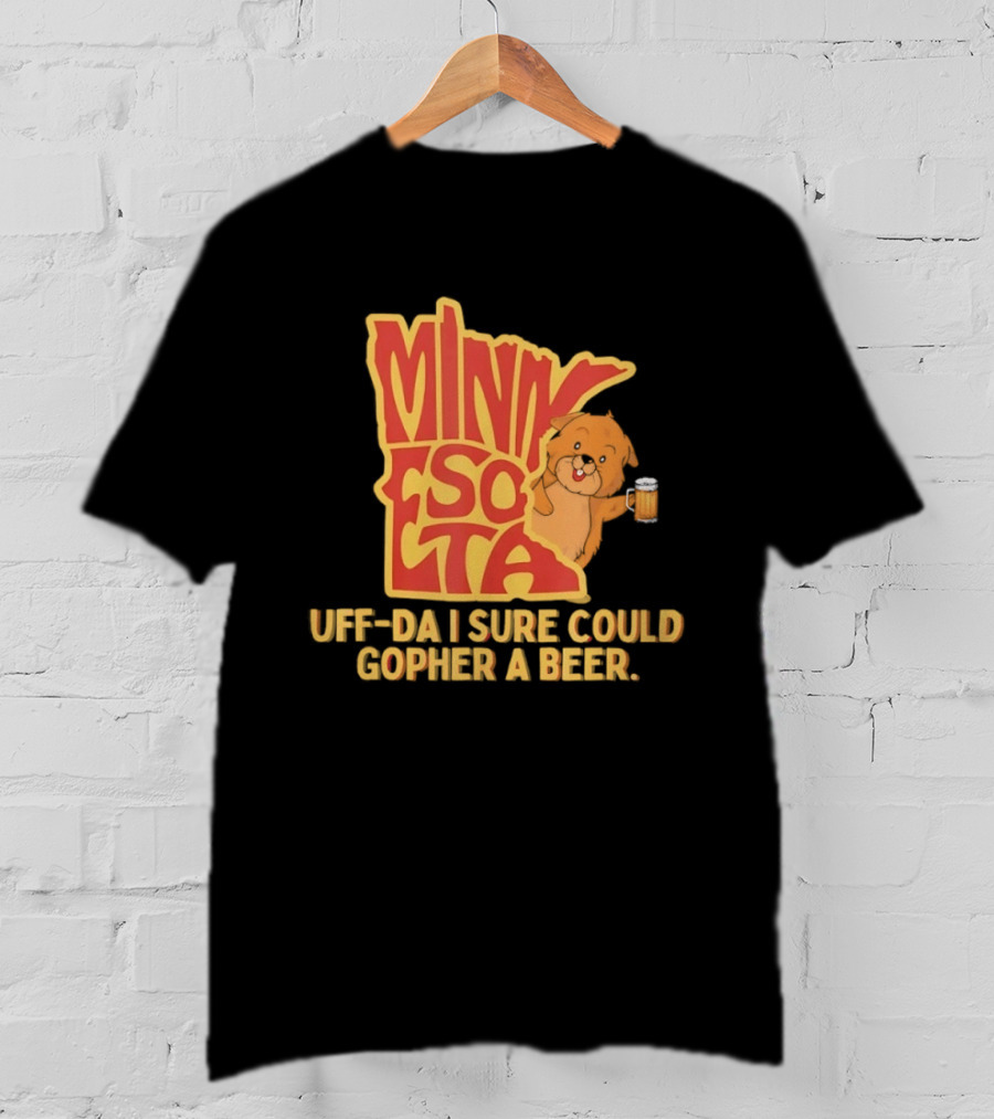 Minnesota Uff Da I Sure Could Gopher A Beer With Cute Gopher Holding Beer T-Shirt