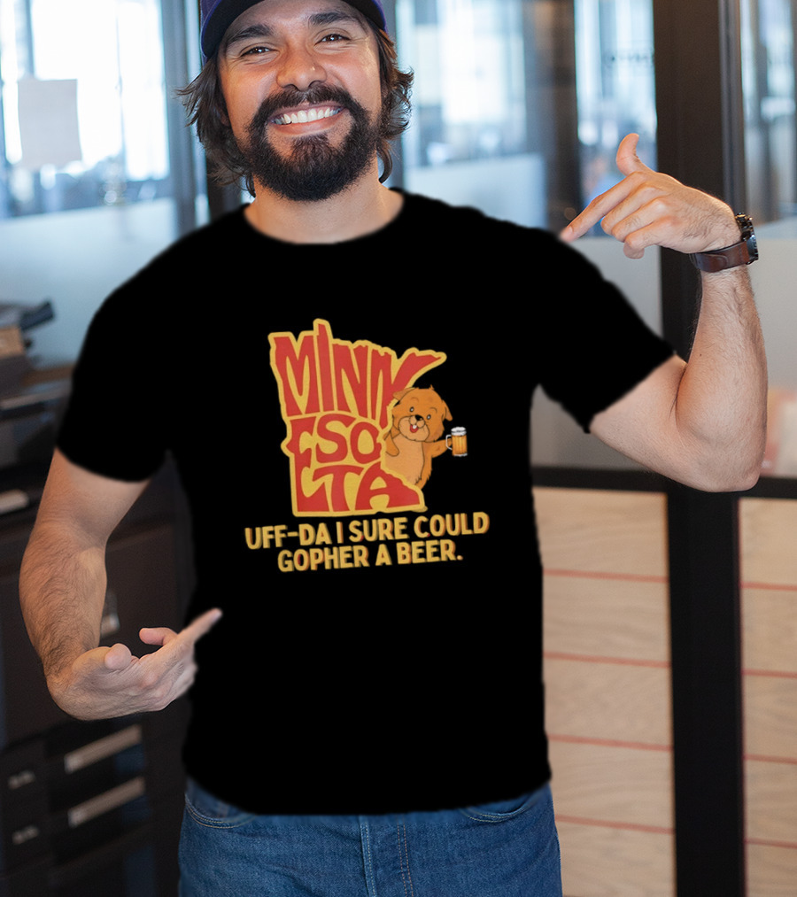 Minnesota Uff Da I Sure Could Gopher A Beer With Cute Gopher Holding Beer T-Shirt